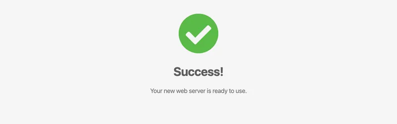 緑色のチェックマークと、Successという大きな文字、Your new web server is ready to useという一文だけが表示された画面